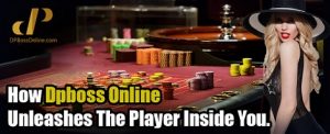 How Dpboss Online unleashes the player inside you. 