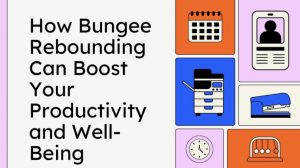 How Bungee Rebounding Can Boost Your Productivity and Well-Being